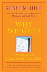 Book cover of Why Weight? by Geneen Roth