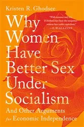 Book cover of Why Women Have Better Sex Under Socialism by Kristen R. Ghodsee