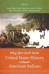 Book cover of Why You Can't Teach United States History without American Indians by Susan Sleeper-Smith