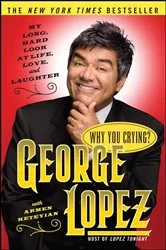 Book cover of Why You Crying? by George Lopez