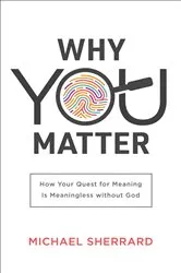 Book cover of Why You Matter (Perspectives: A Summit Ministries Series) by Michael Sherrard