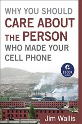 Book cover of Why You Should Care about the Person Who Made Your Cell Phone (Ebook Shorts) by Jim Wallis