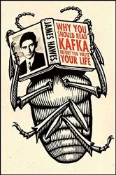 Book cover of Why You Should Read Kafka Before You Waste Your Life by James Hawes