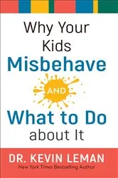 Book cover of Why Your Kids Misbehave--and What to Do about It by Dr. Kevin Leman