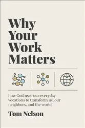 Book cover of Why Your Work Matters by Tom Nelson