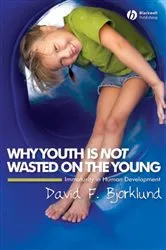 Book cover of Why Youth is Not Wasted on the Young by David F. Bjorklund