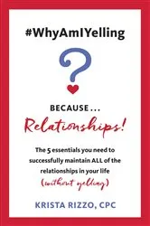 Book cover of #WhyAmIYelling? Because...Relationships! by Krista Rizzo