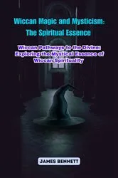 Book cover of Wiccan Magic and Mysticism: Wiccan Pathways to the Divine by James Bennett