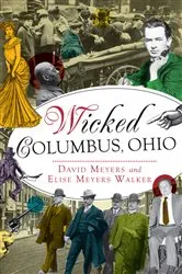 Book cover of Wicked Columbus, Ohio by David Myers