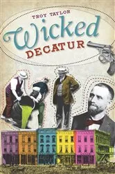 Book cover of Wicked Decatur by Troy Taylor
