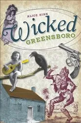 Book cover of Wicked Greensboro by Alice Sink