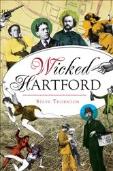 Book cover of Wicked Hartford by Steve R. Thornton