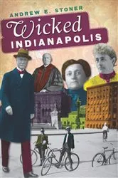 Book cover of Wicked Indianapolis by Andrew E. Stoner