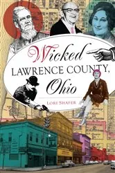 Book cover of Wicked Lawrence County, Ohio by Lori Shafer