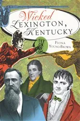 Book cover of Wicked Lexington, Kentucky by Fiona Young-Brown