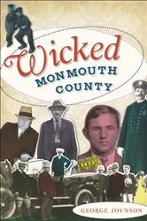Book cover of Wicked Monmouth County by George Joynson
