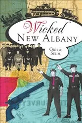 Book cover of Wicked New Albany by Gregg Seidl