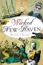 Book cover of Wicked New Haven by Michael J. Bielawa