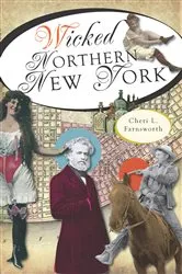 Book cover of Wicked Northern New York by Cheri L Farnsworth