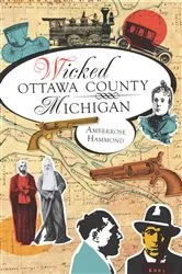 Book cover of Wicked Ottawa County, Michigan by Amberrose Hammond