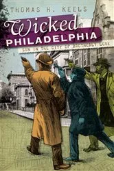 Book cover of Wicked Philadelphia by Thomas H. Keels