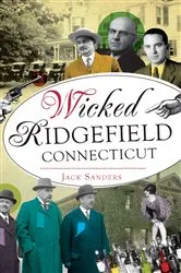 Book cover of Wicked Ridgefield, Connecticut by Jack Sanders