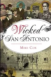 Book cover of Wicked San Antonio by Mike Cox