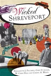 Book cover of Wicked Shreveport by Bernadette J. Palombo