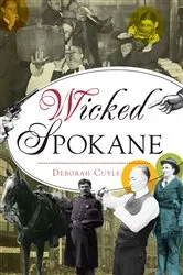 Book cover of Wicked Spokane by Deborah Cuyle