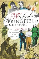 Book cover of Wicked Springfield, Missouri by Larry Wood