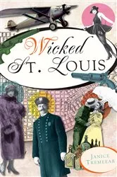 Book cover of Wicked St. Louis by Janice Tremeear