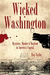 Book cover of Wicked Washington by Troy Taylor