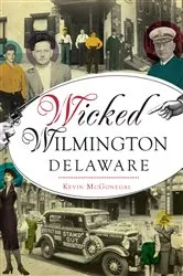Book cover of Wicked Wilmington, Delaware by Kevin McGonegal