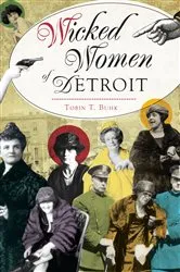 Book cover of Wicked Women of Detroit by Tobin T Buhk