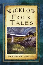 Book cover of Wicklow Folk Tales by Brendan Nolan