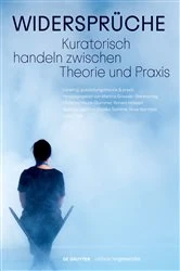 Book cover of Widersprüche. Kuratorisch handeln zwischen Theorie und Praxis by Martina Griesser-Stermscheg
