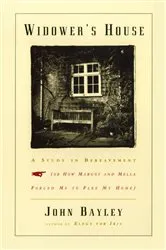Book cover of Widower's House: A Study in Bereavement, or How Margot and Mella Forced Me to Flee My Home by John Bayley