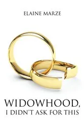 Book cover of Widowhood, I Didn't Ask For This by Elaine Marze