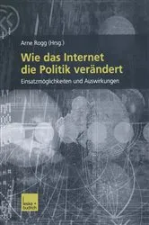 Book cover of Wie das Internet die Politik verändert by Arno Rogg