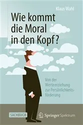 Book cover of Wie kommt die Moral in den Kopf? by Klaus Wahl