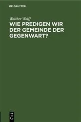Book cover of Wie predigen wir der Gemeinde der Gegenwart? by Walther Wolff