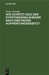Book cover of Wie schützt sich der Hypothekengläubiger nach dem neuen Aufwertungsgesetz? by Gustav Brumby