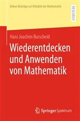 Book cover of Wiederentdecken und Anwenden von Mathematik by Hans Joachim Burscheid