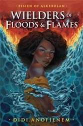 Book cover of Wielders of Floods & Flames by Didi Anofienem