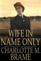 Book cover of Wife in Name Only by Charlotte M. Brame