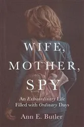 Book cover of Wife, Mother, Spy - An Extraordinary Life Filled with Ordinary Days by Unknown