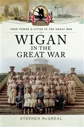 Book cover of Wigan in the Great War by Stephen McGreal