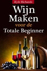 Book cover of Wijn maken voor de totale beginner by N/A