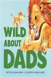 Book cover of Wild About Dads by Diana Murray