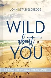 Book cover of Wild About You by John Eldredge